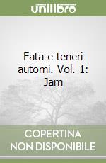 Fata e teneri automi. Vol. 1: Jam libro