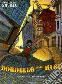 Al Moulin-Rouge. Bordello delle muse. Vol. 1 libro