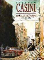 Cuba 1957. Hasta la victoria!. Vol. 1