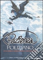 Pazienza Poliziano. Vita e opere di Andrea Pazienza a Montepulciano. Ctalogo della mostra. Ediz. illustrata libro