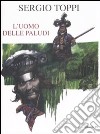 L'uomo delle paludi. Ediz. limitata libro