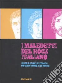 I maledetti del rock italiano. Segni & Suoni di strada da Clem Sacco ai 99 Posse. Catalogo della mostra (Città di Castello, 28 dicembre 2008-18 gennaio 2009). Ediz. illustrata libro