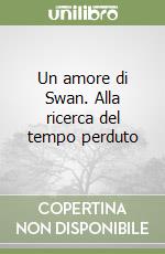 Un amore di Swan. Alla ricerca del tempo perduto (1) libro