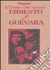 L'Uomo che uccise Ernesto Che Guevara libro