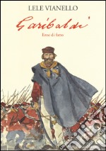 Garibaldi. Eroe di fatto libro