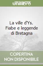 La ville d'Ys. Fiabe e leggende di Bretagna libro