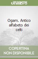 Ogam. Antico alfabeto dei celti libro