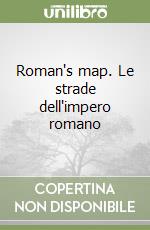 Roman's map. Le strade dell'impero romano