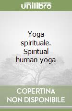 Yoga spirituale. Spiritual human yoga