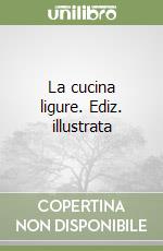 La cucina ligure. Ediz. illustrata libro