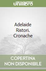 Adelaide Ristori. Cronache libro