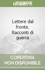 Lettere dal fronte. Racconti di guerra libro