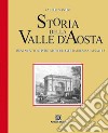 Storia della Valle d'Aosta. Monumenti e reperti archeologici dai romani ai savoia libro di Sandri Valter