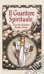 Il guaritore spirituale. La scienza segreta dell'antico sciamanesimo druidico libro