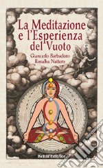 La meditazione e l'esperienza del vuoto. Un viaggio sciamanico alla scoperta del sé libro