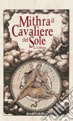 Mithra. Il cavaliere del sole libro