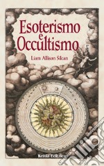 Esoterismo e occultismo. Il sentiero tra spiritualità e magia libro