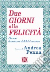 Due giorni alla felicità. Eterne incertezze dell'adolescenza libro di Penna Andrea