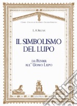 Il simbolismo del lupo. Da Fenrir all'uomo lupo libro