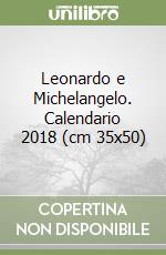 Leonardo e Michelangelo. Calendario 2018 (cm 35x50)
