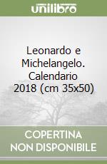 Leonardo e Michelangelo. Calendario 2018 (cm 35x50) libro