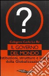 Il governo del mondo. Istituzioni, strutture e lobby della globalizzazione libro