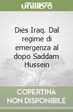 Dies Iraq. Dal regime di emergenza al dopo Saddam Hussein libro