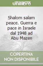 Shalom salam peace. Guerra e pace in Israele dal 1948 ad Abu Mazen