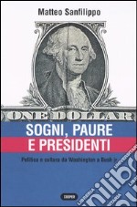 Sogni, paure e presidenti. Politica e cultura da Washington a Bush jr libro