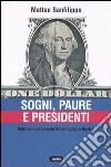 Sogni, paure e presidenti. Politica e cultura da Washington a Bush jr libro di Sanfilippo Matteo