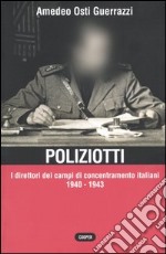 Poliziotti. I direttori dei campi di concentramento italiani 1940-1943 libro