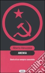 Anemia. Storia di un vampiro comunista libro