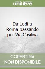 Da Lodi a Roma passando per Via Casilina libro