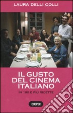 Il gusto del cinema italiano. In cento e più ricette. Ediz. illustrata libro