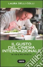 Il gusto del cinema internazionale. In 100 e più ricette. Ediz. illustrata libro