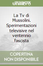 La Tv di Mussolini. Sperimentazioni televisive nel ventennio fascista