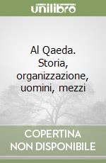 Al Qaeda. Storia, organizzazione, uomini, mezzi libro