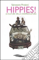 Hippies! Le culture della controcultura libro