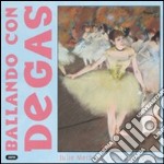 Ballando con Degas. Ediz. illustrata