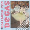 Ballando con Degas. Ediz. illustrata libro