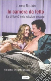 In camera da letto. Le difficoltà nelle relazioni sessuali