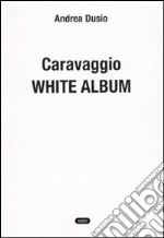 Caravaggio. White album