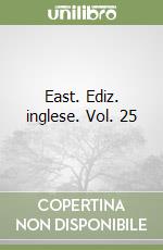 East. Ediz. inglese. Vol. 25