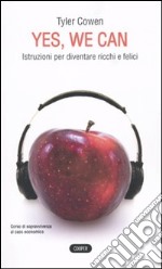 Yes, we can. Istruzioni per diventare ricchi e felici libro