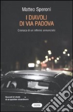 I diavoli di via Padova. Cronaca di un inferno annunciato libro