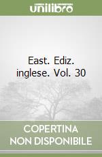 East. Ediz. inglese. Vol. 30