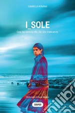 I_sole. Così ha inizio la vita. Da una mancanza libro