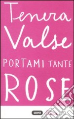 Portami tante rose