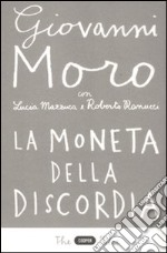 La moneta della discordia. L'euro e i cittadini dieci anni dopo libro