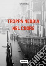 Troppa nebbia nel cuore libro